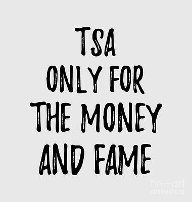 Wall Art - Digital Art - TSA Only For The Money And Fame by Jeff Creation