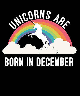 Wall Art - Digital Art - Unicorns Are Born In December by Flippin Sweet Gear
