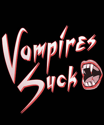 Wall Art - Digital Art - Vampires Suck by Flippin Sweet Gear