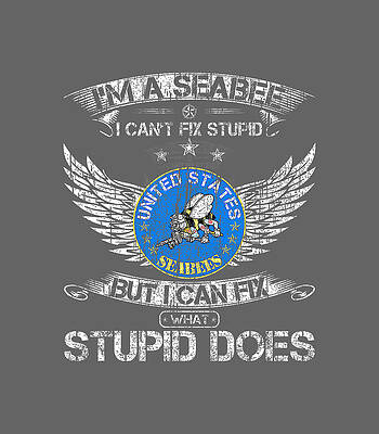 Vintage I m A US Seabee Veteran I Can Fix What Stupid Does  by Sukhbi Aliana