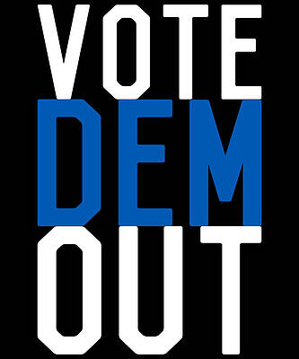 Wall Art - Digital Art - Vote Dem Out by Flippin Sweet Gear