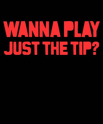Wall Art - Digital Art - Wanna Play Just The Tip by Flippin Sweet Gear