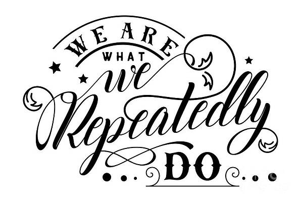 Wall Art - Digital Art - We Are What We Repeatedly Inspirational Gift For Motivation Quote by Jeff Creation