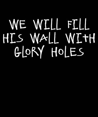 Wall Art - Digital Art - We Will Fill His Wall With Glory Holes by Flippin Sweet Gear