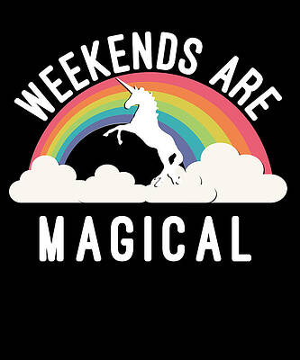 Wall Art - Digital Art - Weekends Are Magical by Flippin Sweet Gear