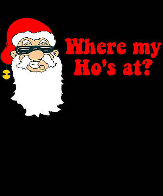 Wall Art - Digital Art - Where My Hos At Christmas by Flippin Sweet Gear