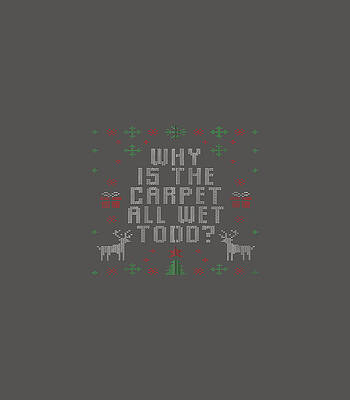 Why Is The Carpet All Wet Todd Funny Ugly Christmas Matching by Milan Sreya