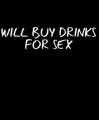 Wall Art - Digital Art - Will Buy Drinks For Sex by Flippin Sweet Gear