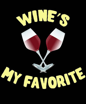 Wall Art - Digital Art - Wines My Favorite Funny by Flippin Sweet Gear