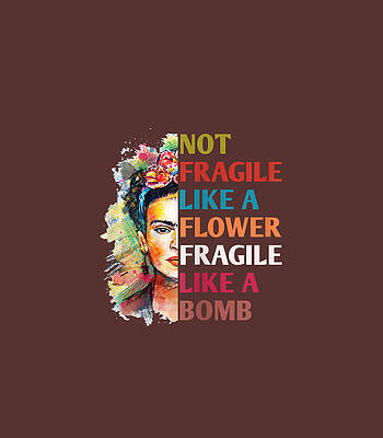 Digital Art - Womens Not fragile like a flower fragile like a bomb for mother day by Mihanc Bonni