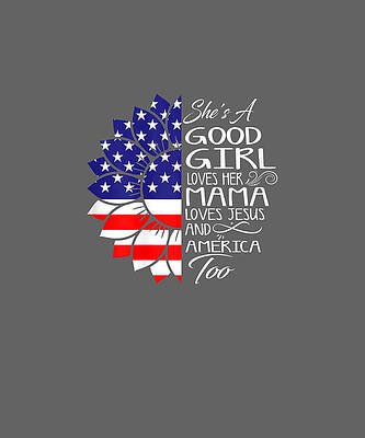 Wall Art - Drawing - Womens She's A Good Girl Loves Her Mama Jesus And America Too Gift   by Alicia Cosper