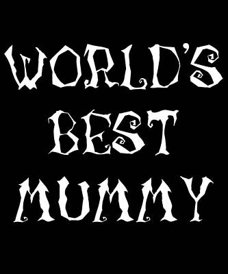Wall Art - Digital Art - Worlds Best Mummy Halloween by Flippin Sweet Gear