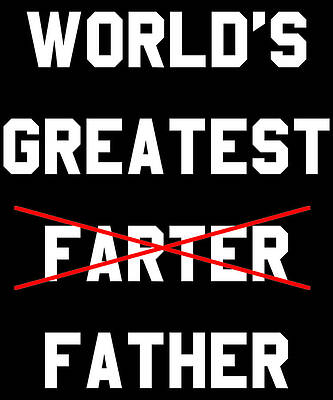 Wall Art - Digital Art - Worlds Greatest Farter by Flippin Sweet Gear