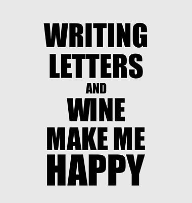 Wall Art - Digital Art - Writing Letters And Wine Make Me Happy Funny Gift Idea For Hobby Lover by Jeff Creation