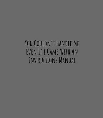 You Couldnt Handle Be Even With Instructions Single Status Single Day by OakleyRay5Mimi
