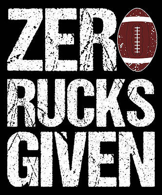 Wall Art - Digital Art - Zero Rucks Given Rugby by Flippin Sweet Gear