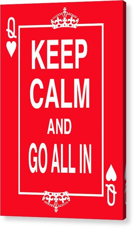 Poster Acrylic Print featuring the digital art Keep Calm And Go All In by Robert J Sadler