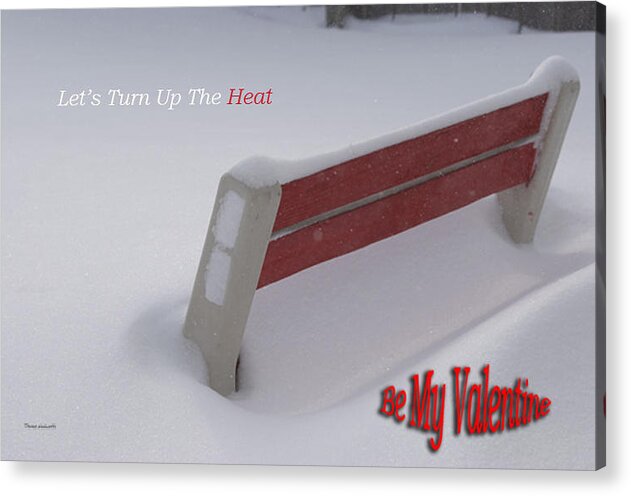 St. Valentine Acrylic Print featuring the photograph Valentine Lets Turn Up The Heat by Thomas Woolworth