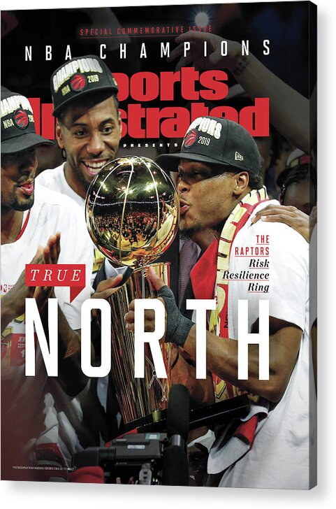 Playoffs Acrylic Print featuring the photograph True North Toronto Raptors, 2019 Nba Champions Sports Illustrated Cover by Sports Illustrated
