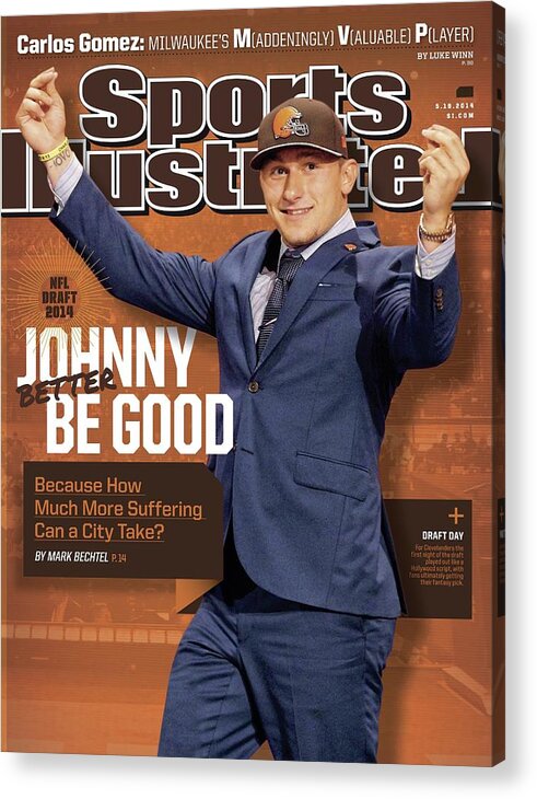 Magazine Cover Acrylic Print featuring the photograph Johnny Better Be Good 2014 Nfl Draft Issue Sports Illustrated Cover by Sports Illustrated
