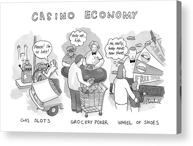 Gambling Word Play Shopping 

(everyday Gambling Situations: Gas Slots Acrylic Print featuring the drawing Casino Economy by Marshall Hopkins