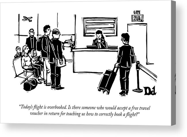 Airport Acrylic Print featuring the drawing A Flight Receptionist Announces To Travelers by Drew Dernavich