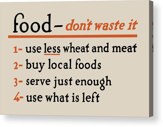 Food Acrylic Print featuring the digital art Food - Don't Waste It - no.2 by God and Country Prints