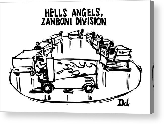 Gangs Inventions Problems Hockey Sports Workers

(zamboni Machine Painted With Flame Graphics. ) 120211 Ddr Drew Dernavich Acrylic Print featuring the drawing Hells Angels by Drew Dernavich