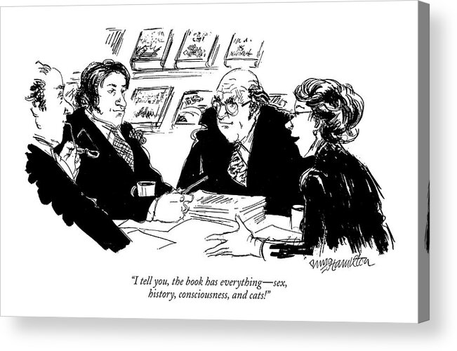 
(woman Selling Book Idea To Publishers.)
Business Acrylic Print featuring the drawing I Tell You, The Book Has Everything - Sex by William Hamilton