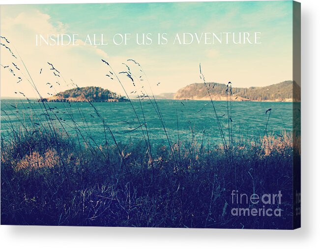 Landscape Acrylic Print featuring the photograph Inside all of us is adventure by Sylvia Cook