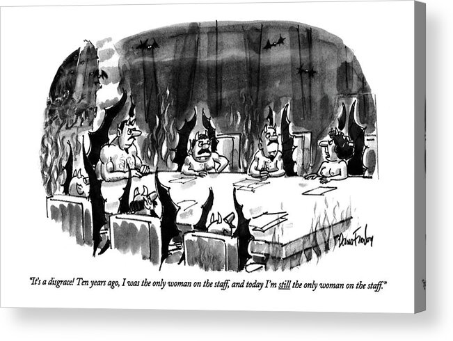 
(female Devil At Devils' Staff Meeting In Hell)
Feminism Acrylic Print featuring the drawing It's A Disgrace! Ten Years Ago by Dana Fradon