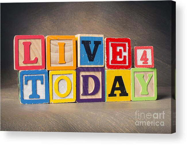 Live For Today Acrylic Print featuring the photograph Live For Today by Art Whitton