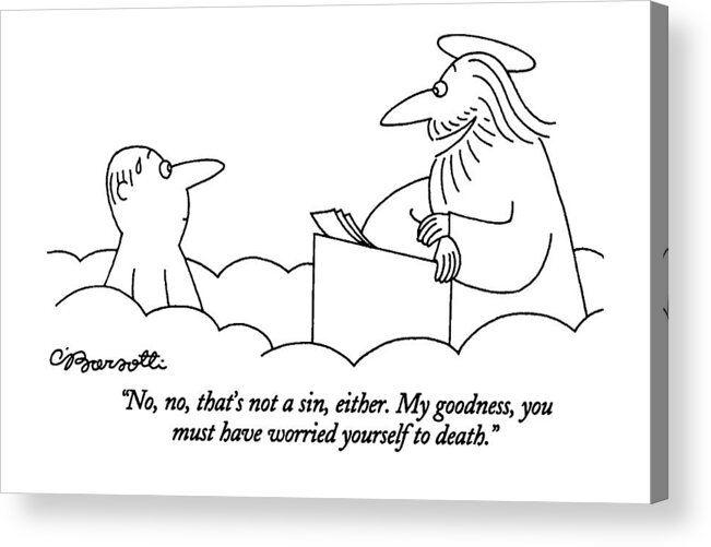 
(st. Peter Talking To Man Who Is Standing At The Pearly Gates Of Heaven)
Sins Acrylic Print featuring the drawing No, No, That's Not A Sin, Either. My Goodness by Charles Barsotti