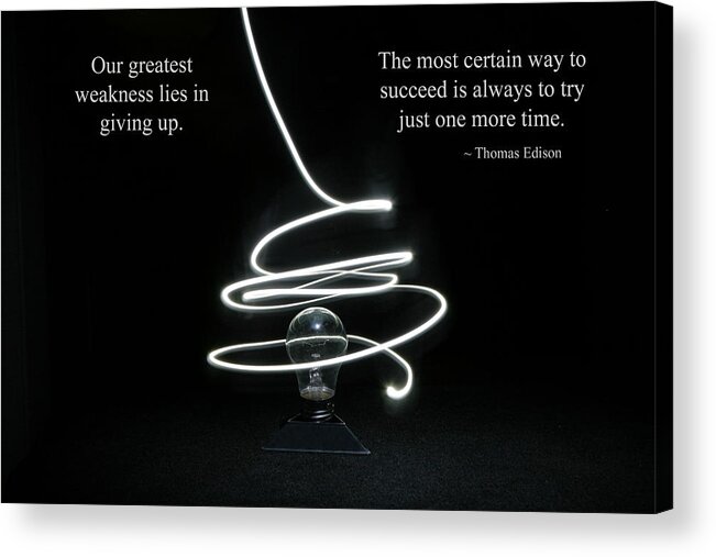Our Greatest Weakness Lies In Giving Up Acrylic Print featuring the photograph Success Inspired by Thomas Edison by Barbara West
