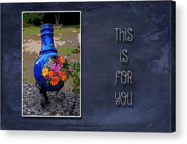 Flowers Acrylic Print featuring the photograph This is For You by Randi Grace Nilsberg