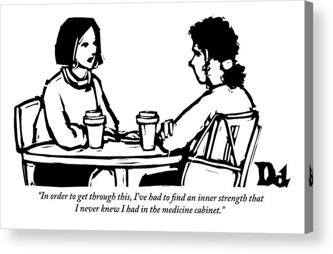 Drugs Acrylic Print featuring the drawing Two Women Are Seen Sitting And Speaking With Each by Drew Dernavich