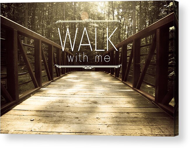 Walk Acrylic Print featuring the photograph Walk With Me by Shane Holsclaw