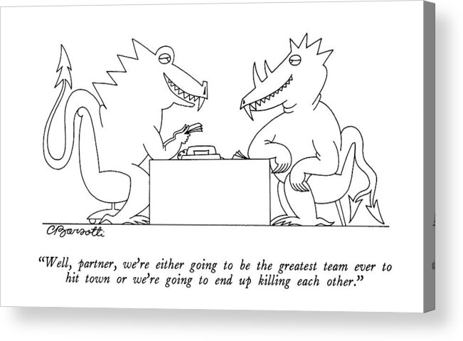 

 Two Monsters Talk Over A Desk. 
Business Acrylic Print featuring the drawing Well, Partner, We're Either Going by Charles Barsotti