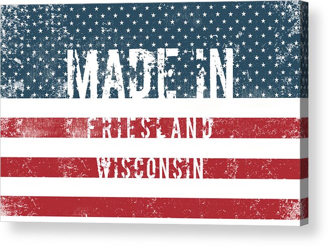Friesland Acrylic Print featuring the digital art Made in Friesland, Wisconsin #1 by Tinto Designs