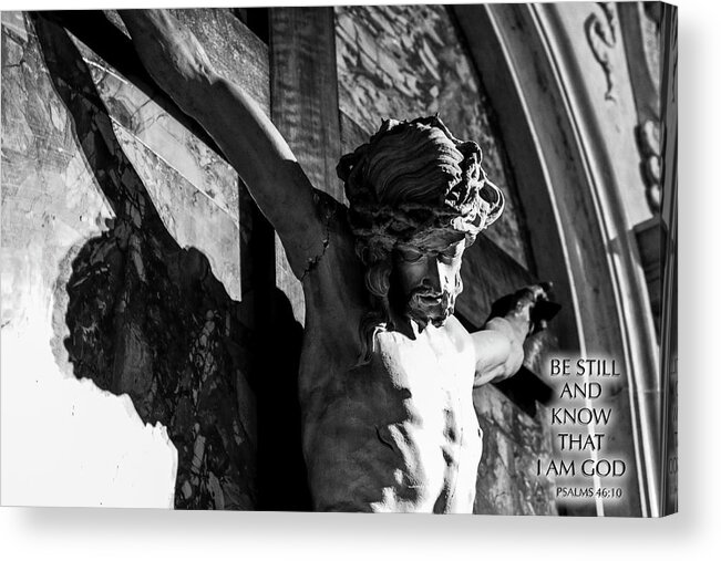 Chiesa Acrylic Print featuring the photograph Be Still and Know That I Am God Psalms 46 10 by Sonny Marcyan