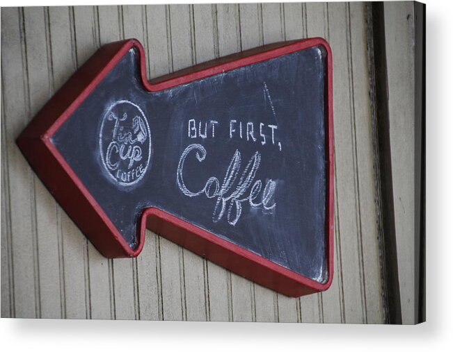 Valerie Collins Acrylic Print featuring the photograph But First Coffee Tin Cup Sign by Valerie Collins