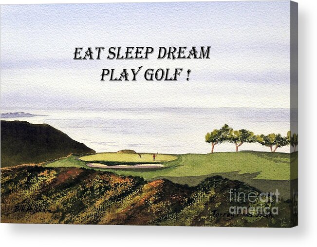 Eat Sleep Dream Play Golf Acrylic Print featuring the painting EAT SLEEP DREAM PLAY GOLF - Torrey Pines South Golf Course by Bill Holkham