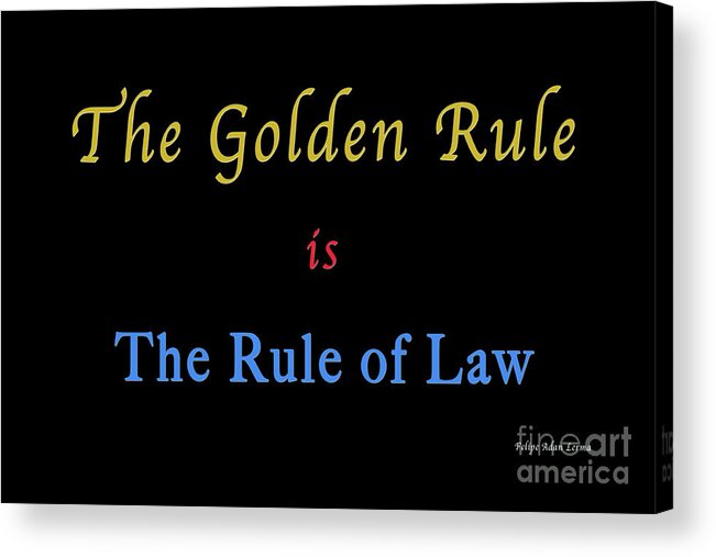 ​law Acrylic Print featuring the photograph The Golden Rule by Felipe Adan Lerma