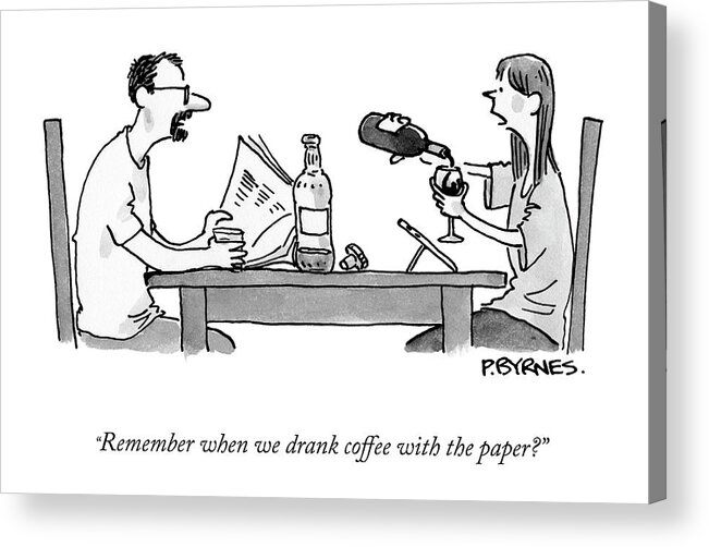Remember When We Drank Coffee With The Paper? Acrylic Print featuring the drawing Coffee With the Paper by Pat Byrnes