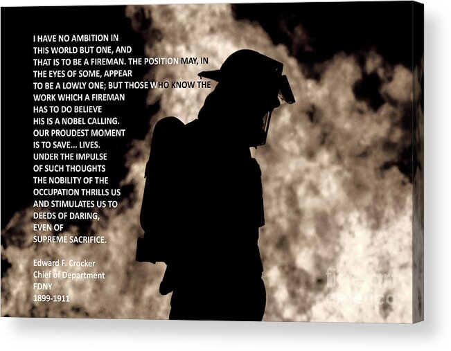 A Firefighter #firefighter #fireman #firemen #firehouse #firetruck #fdny #edwardcrocker #poems #jimlepardigitalmaging #fireservice #brotherhood #firebrotherhood Acrylic Print featuring the photograph Firefighter Poem by Jim Lepard