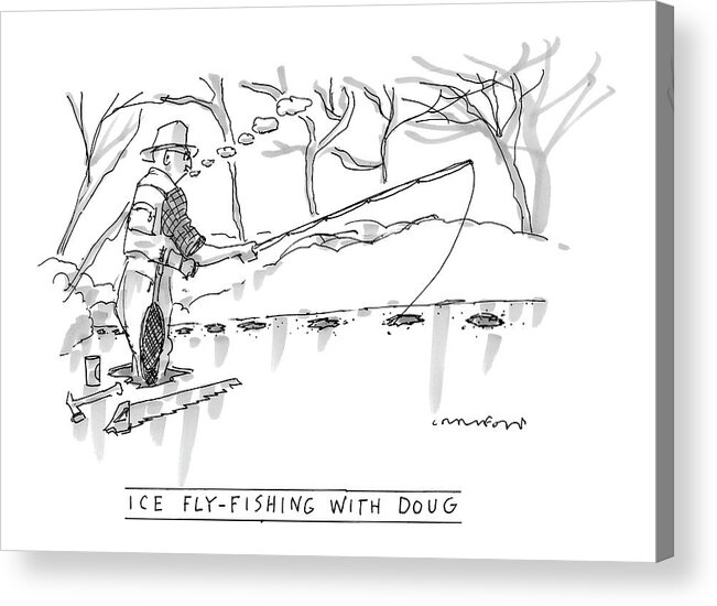 Sports Hobbies Seasons Winter Fish Pond Lake Water Relax Adapt 

(man Fly Fishing Through Holes In The Ice Acrylic Print featuring the drawing Ice Fly-fishing With Doug by Michael Crawford