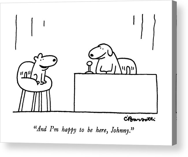 
Dogs Acrylic Print featuring the drawing And I'm Happy To Be Here by Charles Barsotti