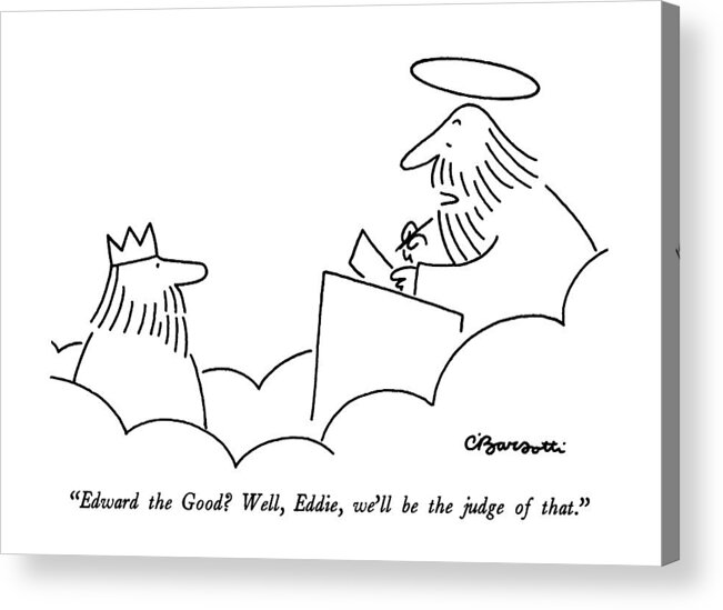 

 Man With Halo Acrylic Print featuring the drawing Edward The Good? Well by Charles Barsotti