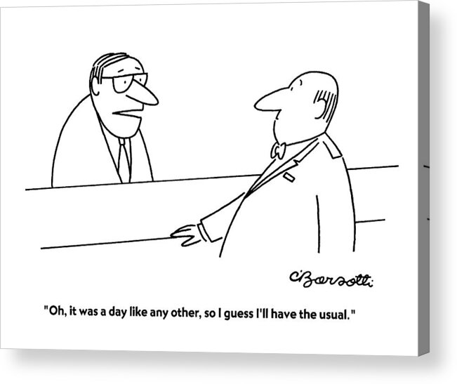 Decisions Acrylic Print featuring the drawing Oh, It Was A Day Like Any Other, So I Guess I'll by Charles Barsotti