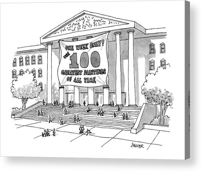 Museums Acrylic Print featuring the drawing One Week Only!
The 100 Greatest Paintings Of All by Jack Ziegler